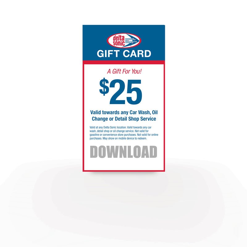 Delta Sonic $25 Downloadable Gift Card for Car Wash, Detail Shop or Oil Change Services